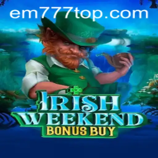 Discover the Exciting World of 'IrishWeekendBonusBuy' with EM777